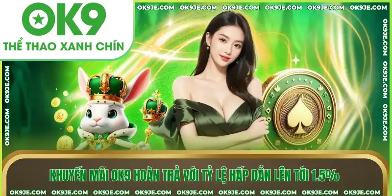 Khuyến mãi OK9 hoàn trả với tỷ lệ hấp dẫn lên tới 1.5%